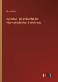bokomslag Rodbertus, der Begrunder des wissenschaftlichen Sozialismus