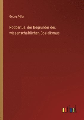 bokomslag Rodbertus, der Begrunder des wissenschaftlichen Sozialismus