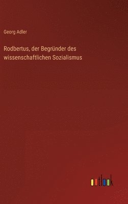 bokomslag Rodbertus, der Begrnder des wissenschaftlichen Sozialismus