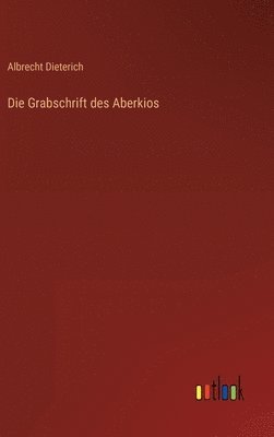 Albrecht Dieterich - Grabschrift des Aberkios, Inbunden