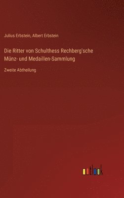 Die Ritter von Schulthess Rechberg'sche Mnz- und Medaillen-Sammlung 1