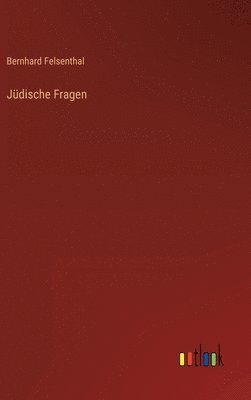 Bernhard Felsenthal - Jüdische Fragen, Inbunden