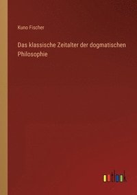 bokomslag klassische Zeitalter der dogmatischen Philosophie