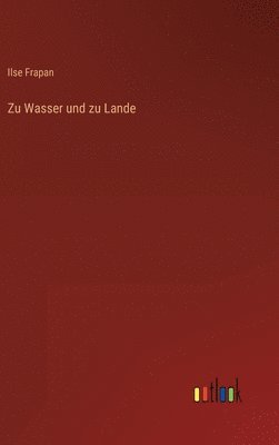 Zu Wasser und zu Lande