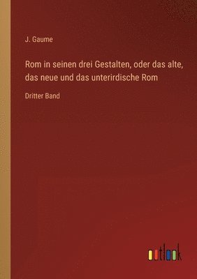 bokomslag Rom in seinen drei Gestalten, oder das alte, das neue und das unterirdische Rom