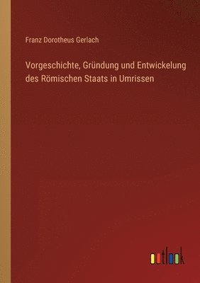 Franz Dorotheus Gerlach - Vorgeschichte, Gründung und Entwickelung des Römischen Staats in Umrissen, Häftad