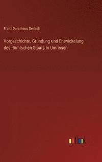 bokomslag Vorgeschichte, Grndung und Entwickelung des Rmischen Staats in Umrissen