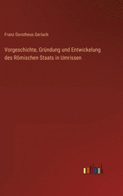 Franz Dorotheus Gerlach - Vorgeschichte, Gründung und Entwickelung des Römischen Staats in Umrissen, Inbunden