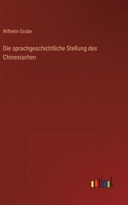 Wilhelm Grube - sprachgeschichtliche Stellung des Chinesischen, Inbunden