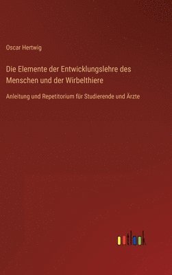 Oscar Hertwig - Elemente der Entwicklungslehre des Menschen und der Wirbelthiere, Inbunden