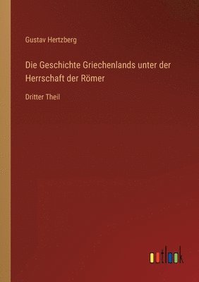 bokomslag Die Geschichte Griechenlands unter der Herrschaft der Roemer