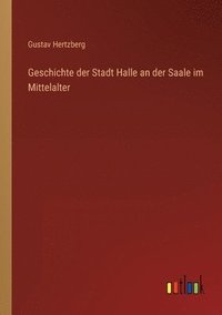 bokomslag Geschichte der Stadt Halle an der Saale im Mittelalter