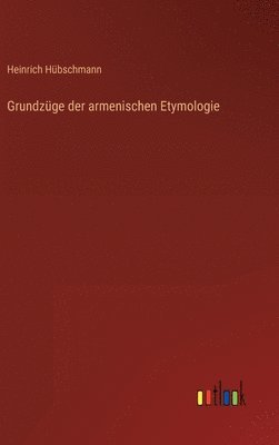 Grundzge der armenischen Etymologie 1