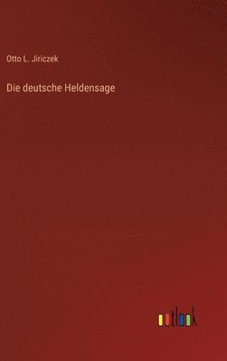 Die deutsche Heldensage 1