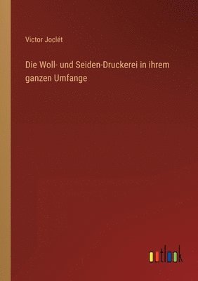 Die Woll- und Seiden-Druckerei in ihrem ganzen Umfange 1