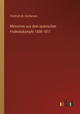 Friedrich M Kircheisen, Friedrich M. Kircheisen - Memoiren aus dem spanischen Freiheitskampfe 1808-1811, Häftad