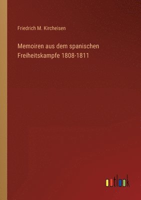 Memoiren aus dem spanischen Freiheitskampfe 1808-1811 1