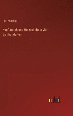 Paul Kristeller - Kupferstich und Holzschnitt in vier Jahrhunderten, Inbunden