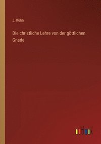 bokomslag Die christliche Lehre von der gttlichen Gnade