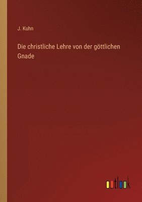 bokomslag Die christliche Lehre von der gttlichen Gnade