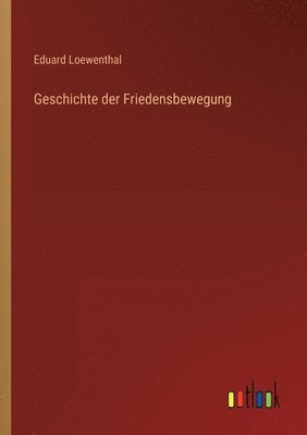 Eduard Loewenthal - Geschichte der Friedensbewegung, Häftad