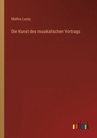 bokomslag Die Kunst des musikalischen Vortrags