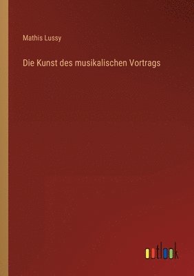 Die Kunst des musikalischen Vortrags 1