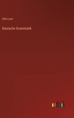 Otto Lyon - Deutsche Grammatik, Inbunden