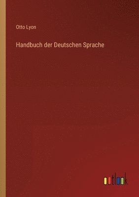 Otto Lyon - Handbuch der Deutschen Sprache, Häftad