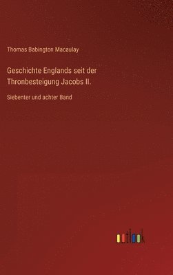 bokomslag Geschichte Englands seit der Thronbesteigung Jacobs II.: Siebenter und achter Band