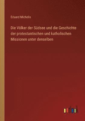 Eduard Michelis - Völker der Südsee und die Geschichte der protestantischen und katholischen Missionen unter denselben, Häftad