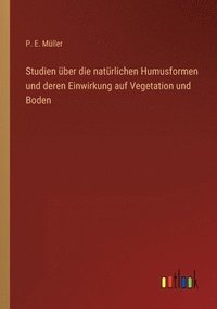 bokomslag Studien über die natürlichen Humusformen und deren Einwirkung auf Vegetation und Boden