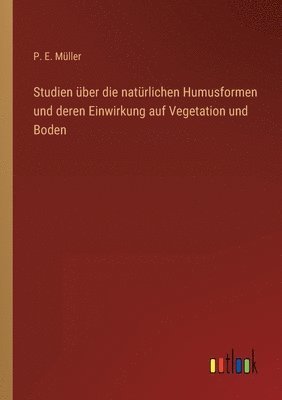 bokomslag Studien über die natürlichen Humusformen und deren Einwirkung auf Vegetation und Boden
