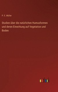 bokomslag Studien ber die natrlichen Humusformen und deren Einwirkung auf Vegetation und Boden