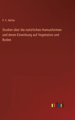 bokomslag Studien ber die natrlichen Humusformen und deren Einwirkung auf Vegetation und Boden