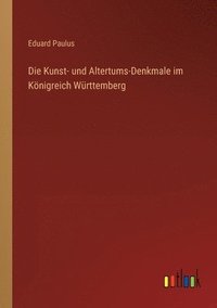 bokomslag Die Kunst- und Altertums-Denkmale im Knigreich Wrttemberg