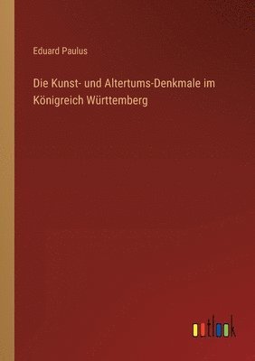 bokomslag Die Kunst- und Altertums-Denkmale im Knigreich Wrttemberg