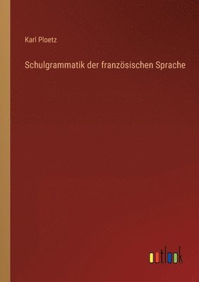 bokomslag Schulgrammatik der franzsischen Sprache