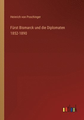 bokomslag Fürst Bismarck und die Diplomaten 1852-1890