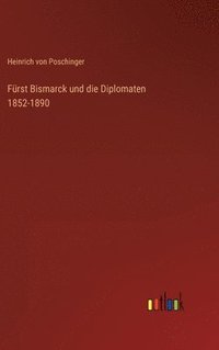 bokomslag Frst Bismarck und die Diplomaten 1852-1890