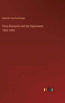 bokomslag Frst Bismarck und die Diplomaten 1852-1890