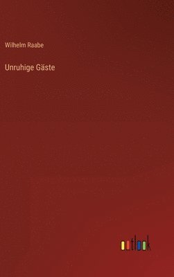 Wilhelm Raabe - Unruhige Gäste, Inbunden