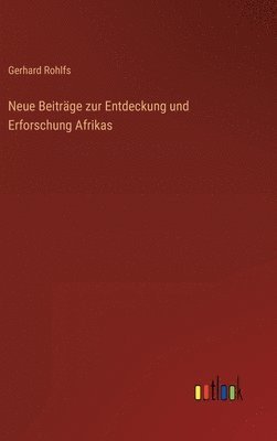 Gerhard Rohlfs - Neue Beiträge zur Entdeckung und Erforschung Afrikas, Inbunden