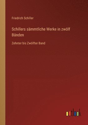 Friedrich Schiller - Schillers sämmtliche Werke in zwölf Bänden, Häftad