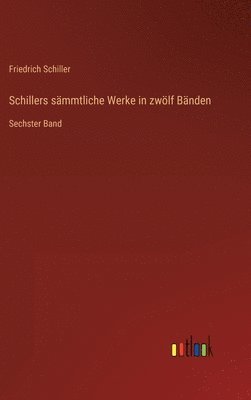 Schillers sämmtliche Werke in zwölf Bänden