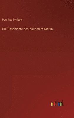 bokomslag Die Geschichte des Zauberers Merlin