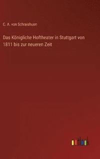 bokomslag Das Knigliche Hoftheater in Stuttgart von 1811 bis zur neueren Zeit