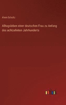 Alltagsleben einer deutschen Frau zu Anfang des achtzehnten Jahrhunderts 1