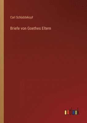 Carl Schüddekopf - Briefe von Goethes Eltern, Häftad