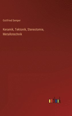 bokomslag Keramik, Tektonik, Stereotomie, Metallotechnik